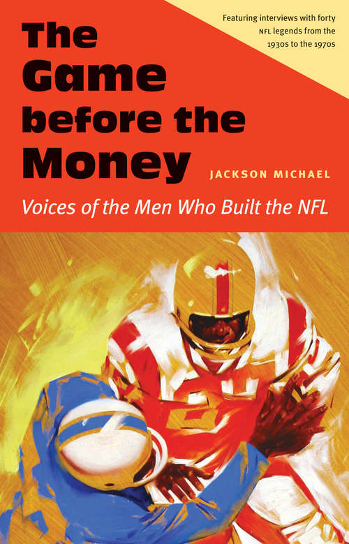 Book cover of The Game before the Money: Voices of the Men Who Built the NFL