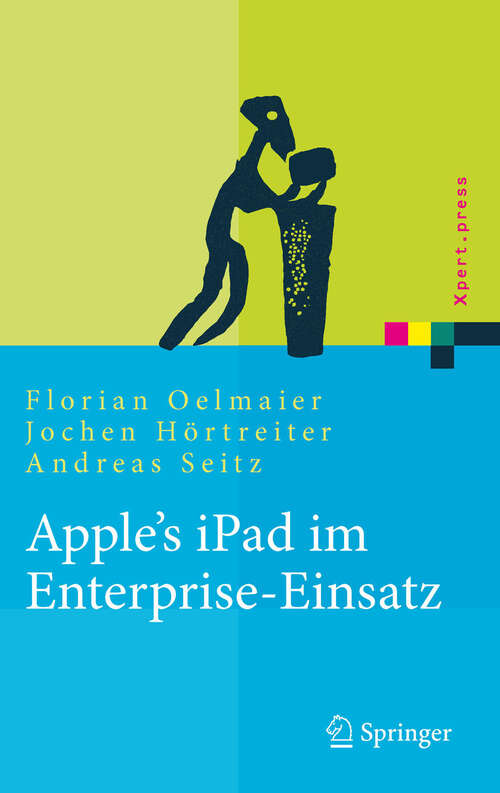 Book cover of Apple's iPad im Enterprise-Einsatz: Einsatzmöglichkeiten, Programmierung, Betrieb und Sicherheit im Unternehmen (Xpert.press)