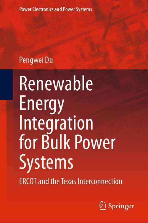 Book cover of Renewable Energy Integration for Bulk Power Systems: ERCOT and the Texas Interconnection (1st ed. 2023) (Power Electronics and Power Systems)