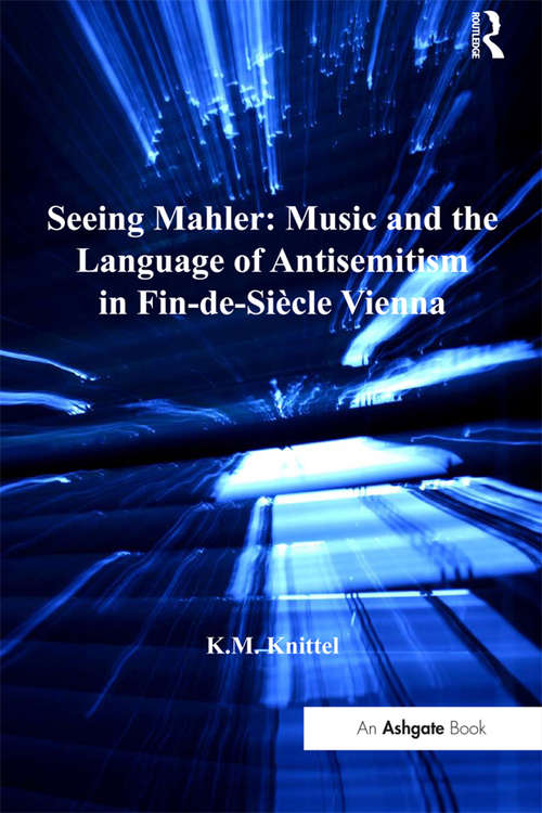 Book cover of Seeing Mahler: Music and the Language of Antisemitism in Fin-de-Siècle Vienna