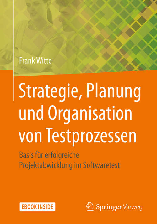 Book cover of Strategie, Planung und Organisation von Testprozessen: Basis für erfolgreiche Projektabwicklung im Softwaretest (1. Aufl. 2020)