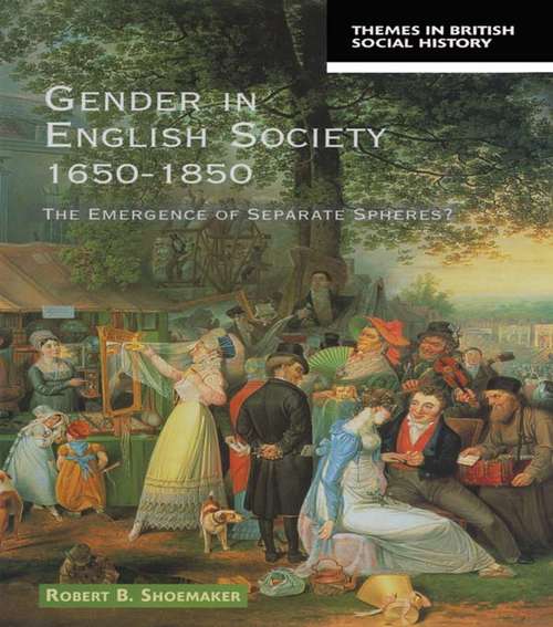 Book cover of Gender in English Society 1650-1850: The Emergence of Separate Spheres? (Themes In British Social History)