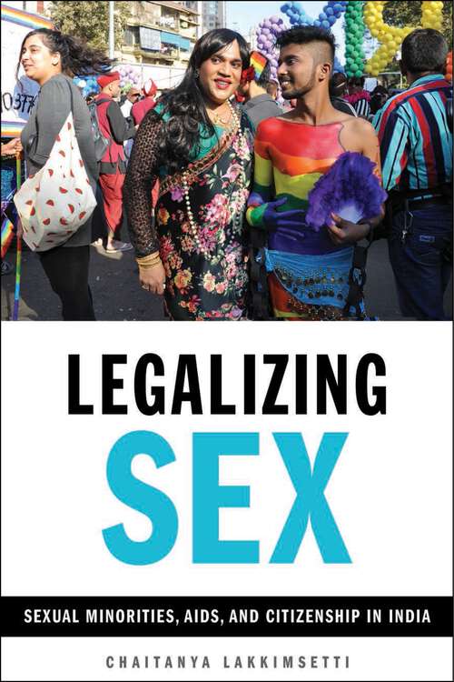 Book cover of Legalizing Sex: Sexual Minorities, AIDS, and Citizenship in India