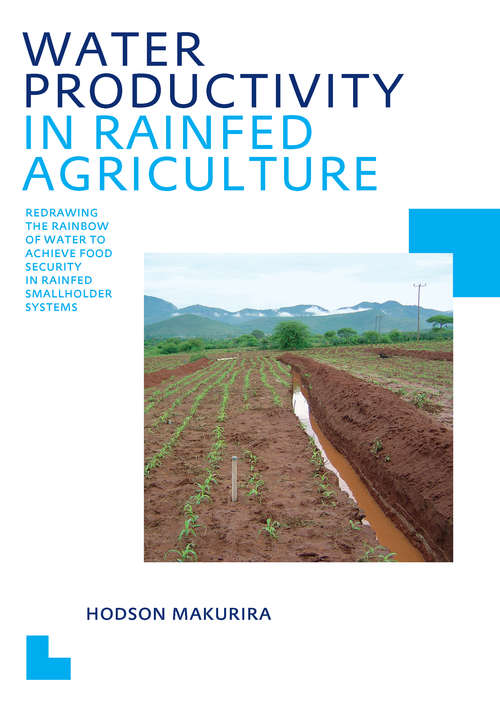 Book cover of Water Productivity in Rainfed Agriculture: Redrawing the Rainbow of Water to Achieve Food Security in Rainfed Smallholder Systems (IHE Delft PhD Thesis Series)