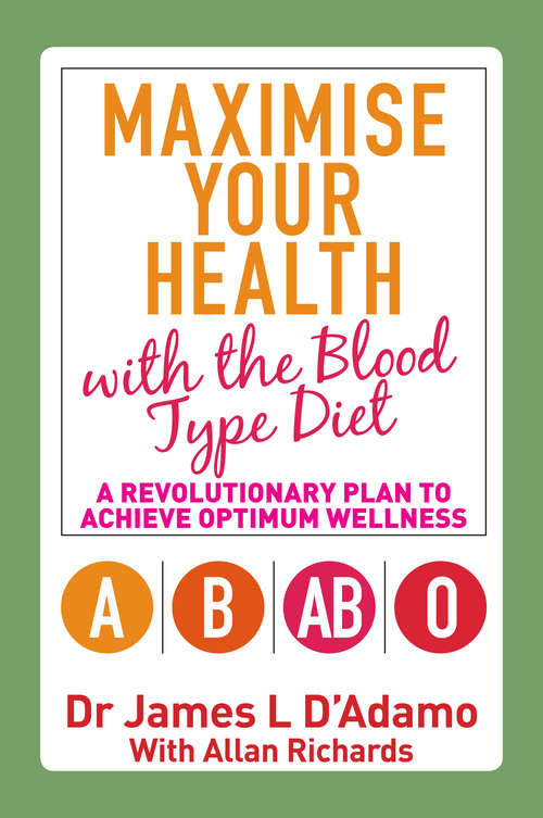 Book cover of Maximise Your Health with the Blood Type Diet: A Revolutionary Plan to Achieve Optimum Wellness