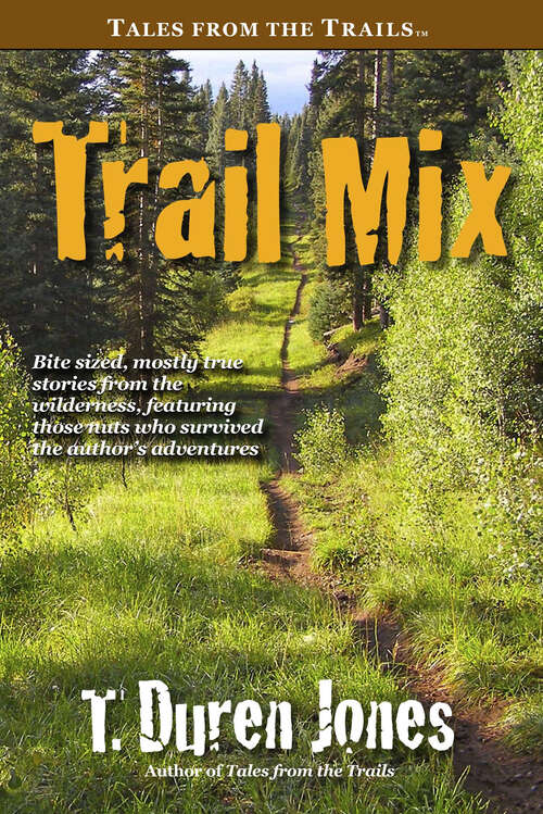 Book cover of Trail Mix: Bite sized, mostly true stories from the wilderness, featuring those who survived the author's adventures