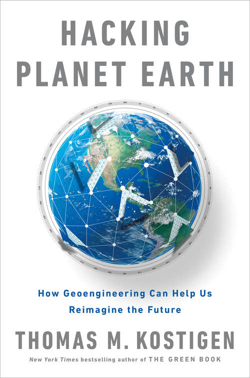 Book cover of Hacking Planet Earth: How Geoengineering Can Help Us Reimagine the Future