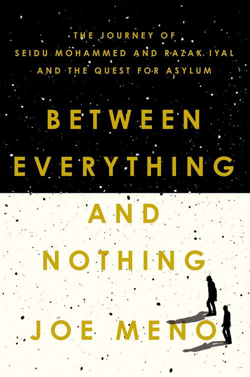 Book cover of Between Everything and Nothing: The Journey of Seidu Mohammed and Razak Iyal and the Quest for Asylum