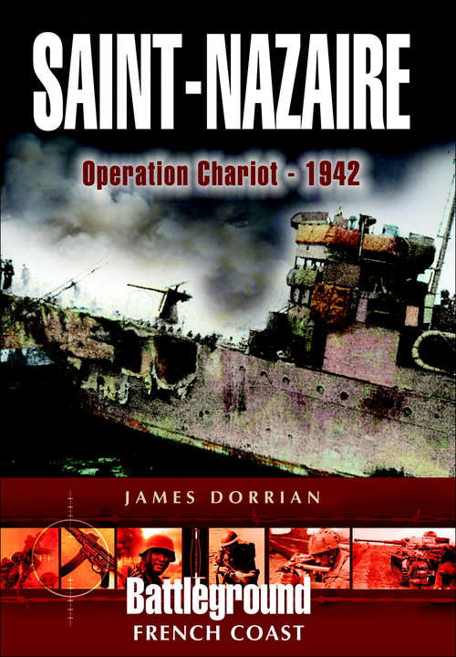Book cover of St Nazaire Raid: Operation CHARIOT–1942 French Coast (Battleground Europe Ser.)