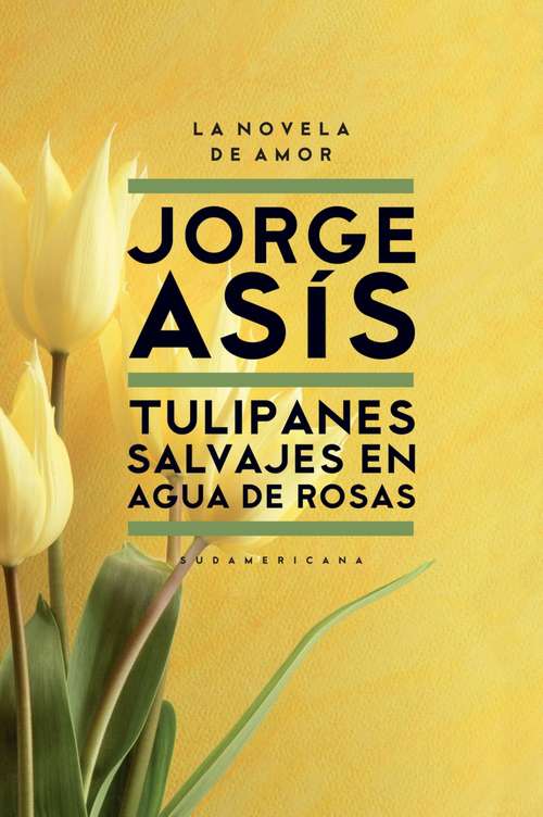 Book cover of Tulipanes salvajes en agua de rosas: La novela de amor