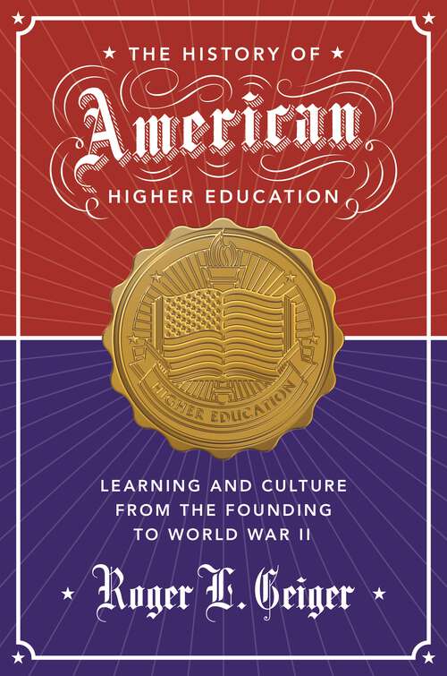 Book cover of The History of American Higher Education: Learning and Culture from the Founding to World War II (The William G. Bowen Series #99)