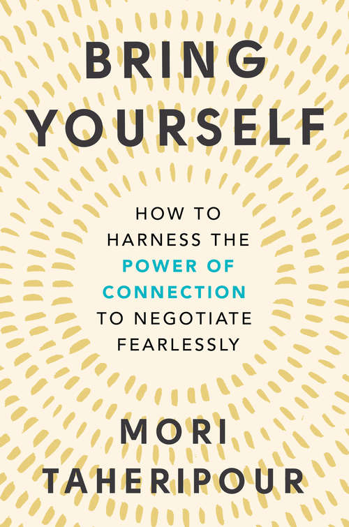 Book cover of Bring Yourself: How to Harness the Power of Connection to Negotiate Fearlessly