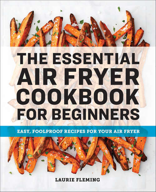 Book cover of The Essential Air Fryer Cookbook for Beginners: Easy, Foolproof Recipes for Your Air Fryer