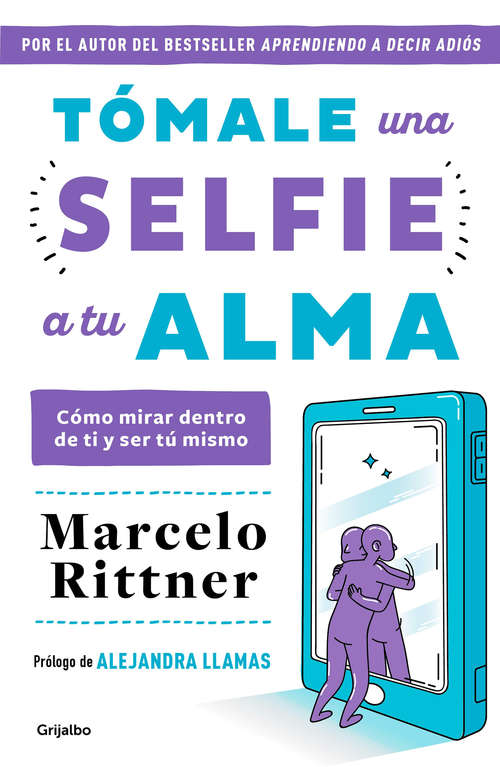 Book cover of Tómale una selfie a tu alma: Cómo mirar dentro de ti y ser tú mismo