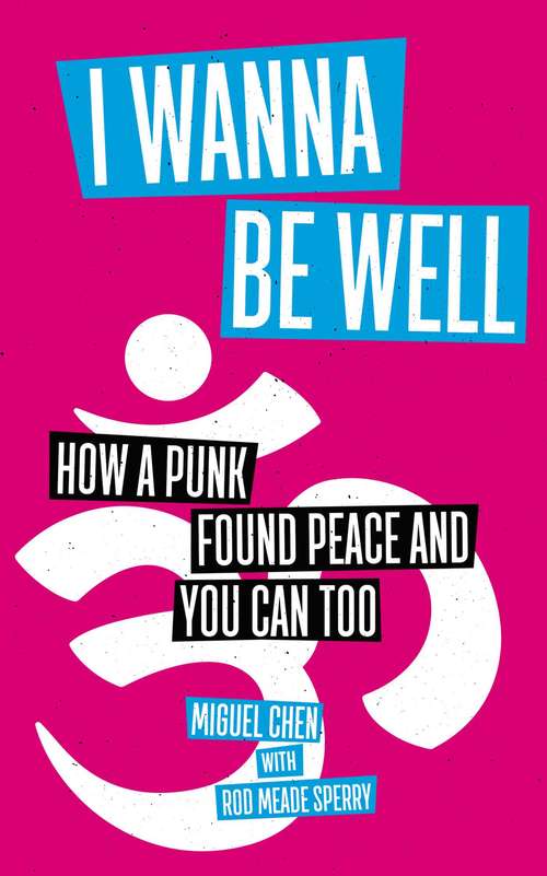 Book cover of I Wanna Be Well: How a Punk Found Peace and You Can Too