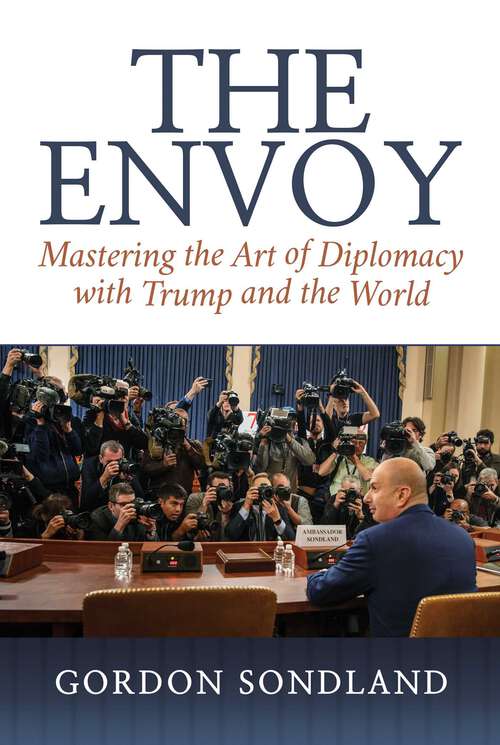 Book cover of The Envoy: Mastering the Art of Diplomacy with Trump and the World