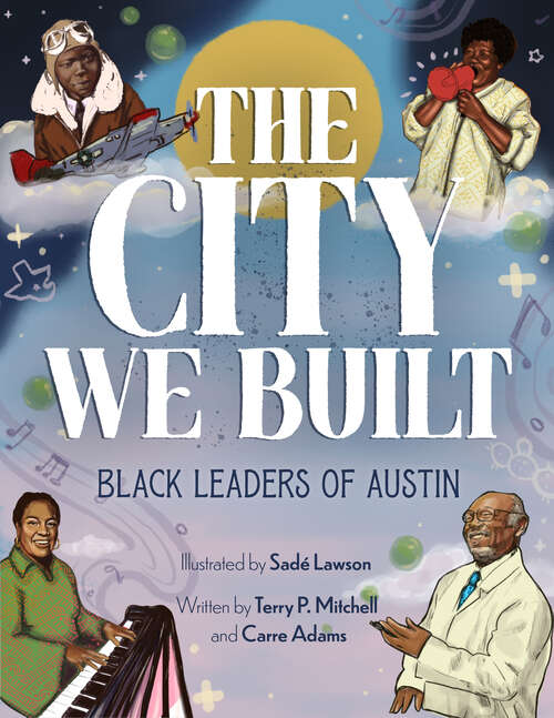 Book cover of The City We Built: Black Leaders of Austin (Arcadia Children's Books)