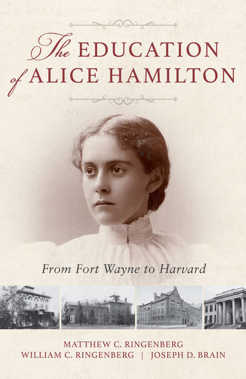 Book cover of The Education of Alice Hamilton: From Fort Wayne to Harvard
