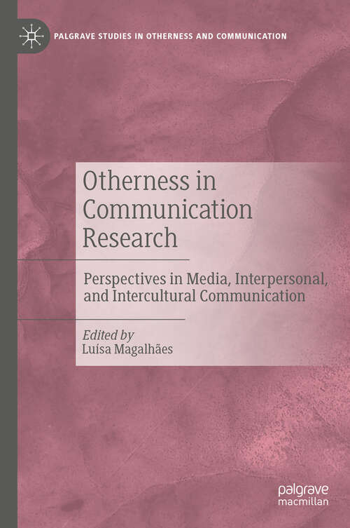 Book cover of Otherness in Communication Research: Perspectives in Media, Interpersonal, and Intercultural Communication (Palgrave Studies in Otherness and Communication)