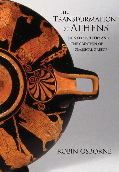 Book cover of The Transformation of Athens: Painted Pottery and the Creation of Classical Greece