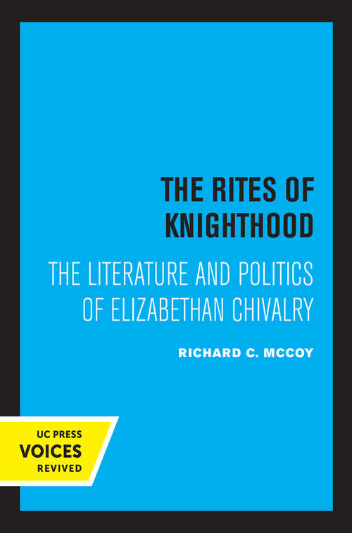 Book cover of The Rites of Knighthood: The Literature and Politics of Elizabethan Chivalry (The New Historicism: Studies in Cultural Poetics #7)