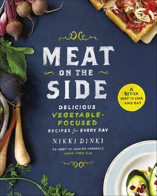 Book cover of Meat on the Side: Delicious Vegetable-Focused Recipes for Every Day