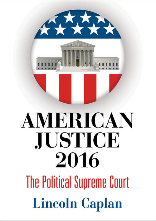 Book cover of American Justice 2016: The Political Supreme Court