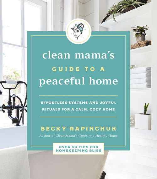 Book cover of Clean Mama's Guide to a Peaceful Home: Effortless Systems and Joyful Rituals for a Calm, Cozy Home
