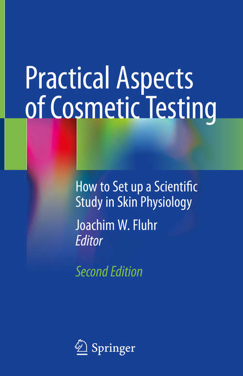 Book cover of Practical Aspects of Cosmetic Testing: How to Set up a Scientific Study in Skin Physiology (2nd ed. 2020)