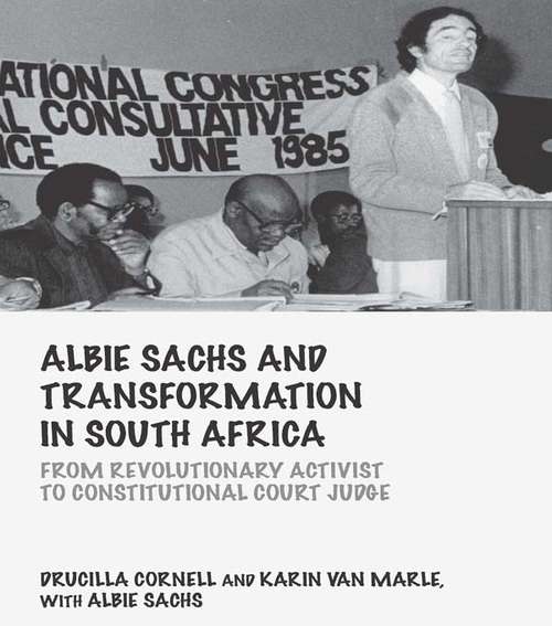 Book cover of Albie Sachs and Transformation in South Africa: From Revolutionary Activist to Constitutional Court Judge (Birkbeck Law Press)