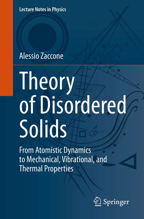 Book cover of Theory of Disordered Solids: From Atomistic Dynamics to Mechanical, Vibrational, and Thermal Properties (1st ed. 2023) (Lecture Notes in Physics #1015)
