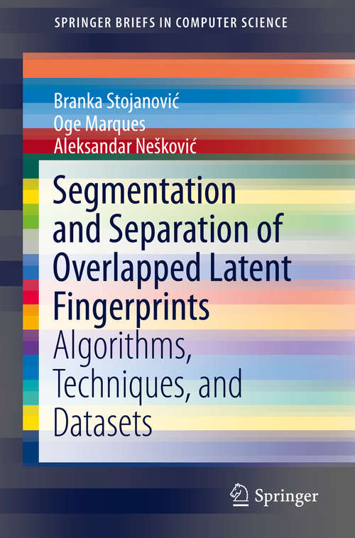 Book cover of Segmentation and Separation of Overlapped Latent Fingerprints: Algorithms, Techniques, and Datasets (1st ed. 2019) (SpringerBriefs in Computer Science)