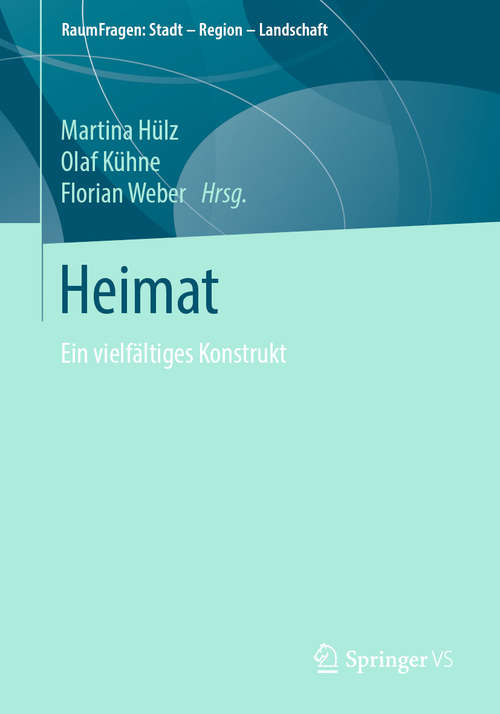 Book cover of Heimat: Ein vielfältiges Konstrukt (1. Aufl. 2019) (RaumFragen: Stadt – Region – Landschaft)