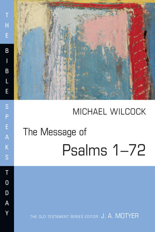 Book cover of The Message of Psalms 1–72: Songs for the People of God (The Bible Speaks Today Series)