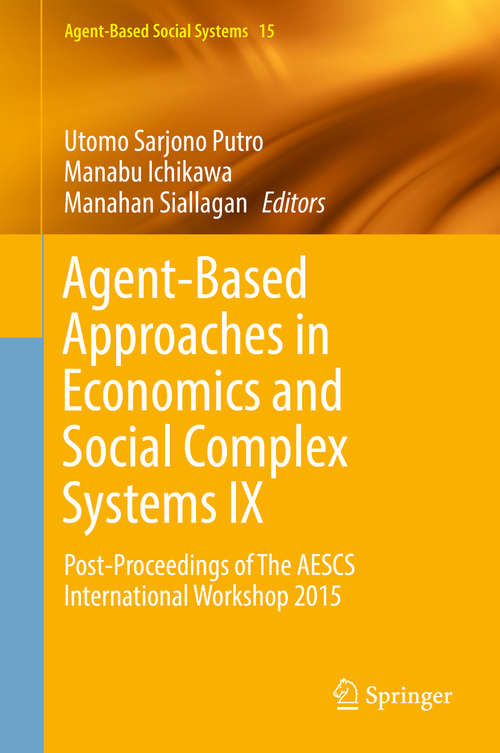 Book cover of Agent-Based Approaches in Economics and Social Complex Systems IX: Post-Proceedings of The AESCS International Workshop 2015 (Agent-Based Social Systems #15)