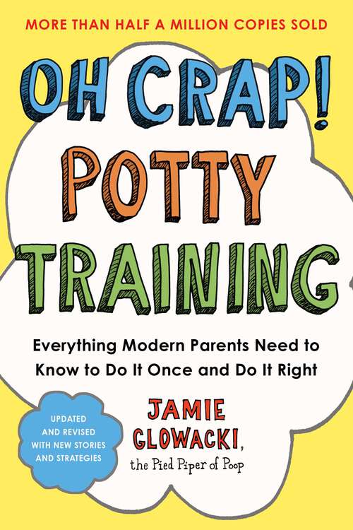 Book cover of Oh Crap! Potty Training: Everything Modern Parents Need to Know  to Do It Once and Do It Right (Oh Crap Parenting #1)