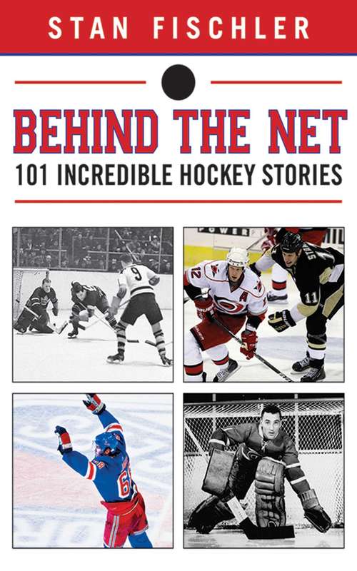 Book cover of Behind the Net: 101 Incredible Hockey Stories