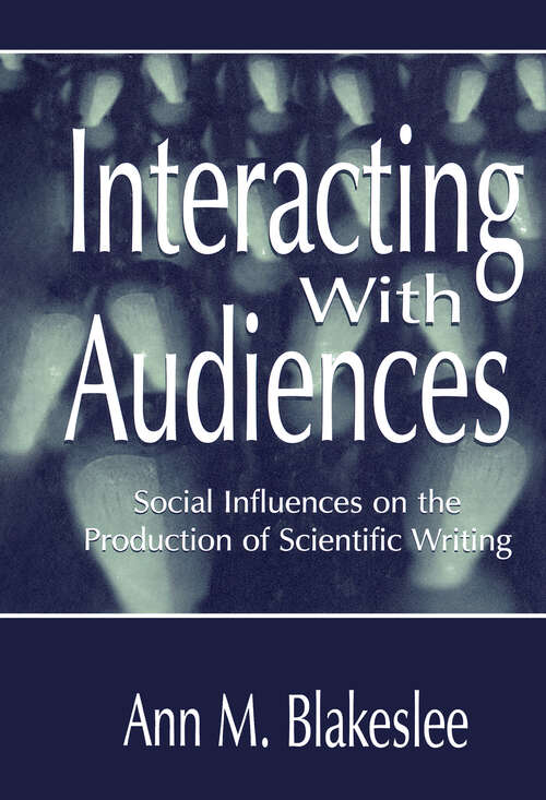 Book cover of Interacting With Audiences: Social Influences on the Production of Scientific Writing (Rhetoric, Knowledge, and Society Series)