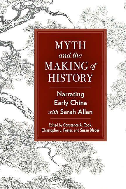 Book cover of Myth and the Making of History: Narrating Early China with Sarah Allan (SUNY series in Chinese Philosophy and Culture)