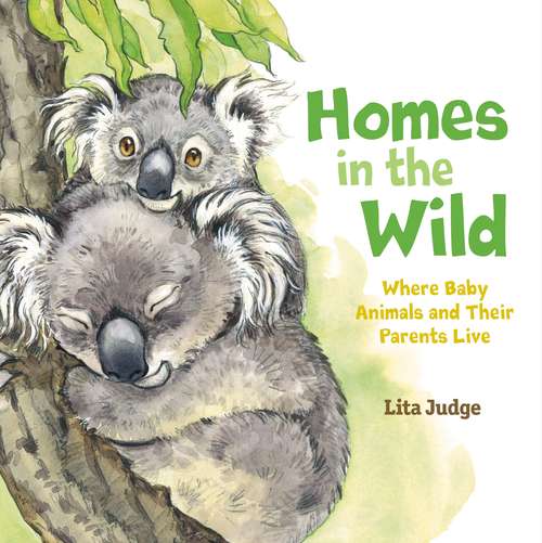 Book cover of Homes in the Wild: Where Baby Animals and Their Parents Live (In the Wild)