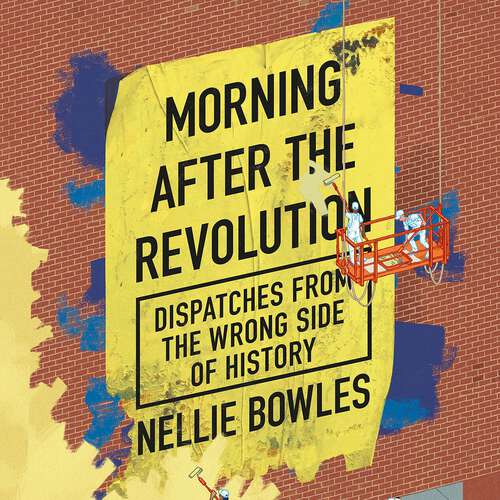 Book cover of Morning After the Revolution: Dispatches From the Wrong Side of History