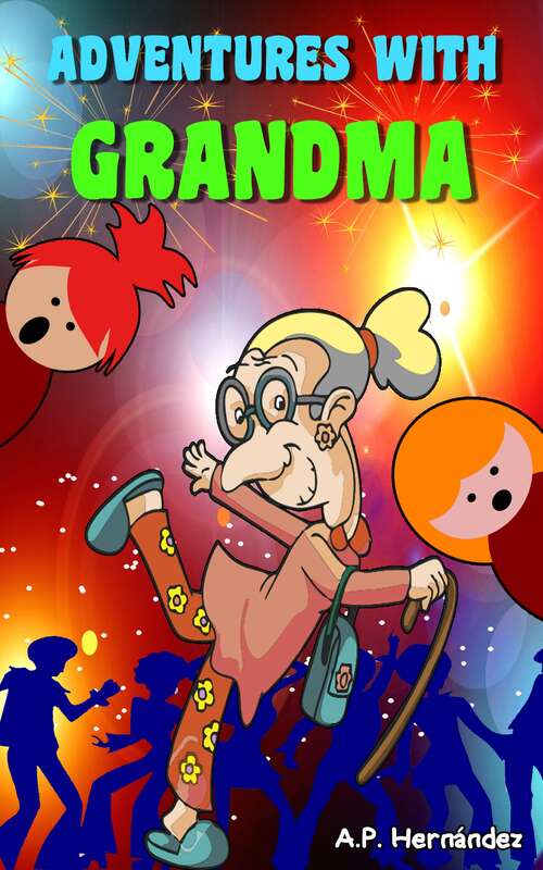 Book cover of Adventures with Grandma: Children’s book (7 - 12 years). Grandma rocks!