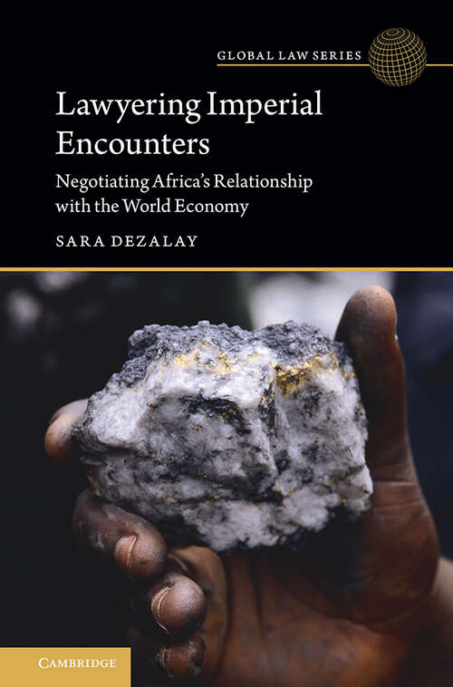 Book cover of Lawyering Imperial Encounters: Negotiating Africa's Relationship with the World Economy (Global Law Series)