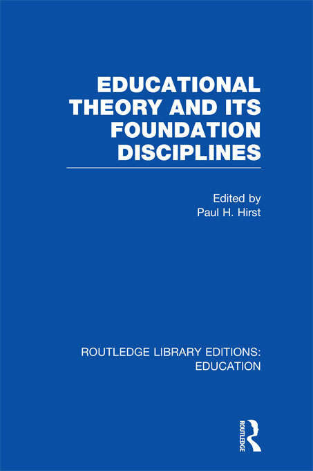 Book cover of Educational Theory and Its Foundation Disciplines (Routledge Library Editions: Education)