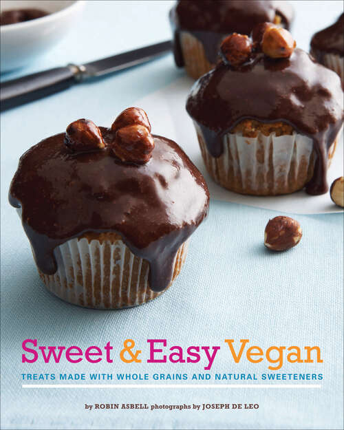 Book cover of Sweet & Easy Vegan: Treats Made with Whole Grains and Natural Sweeteners