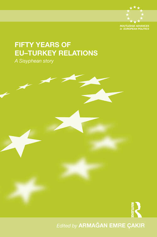 Book cover of Fifty Years of EU-Turkey Relations: A Sisyphean Story (Routledge Advances in European Politics)