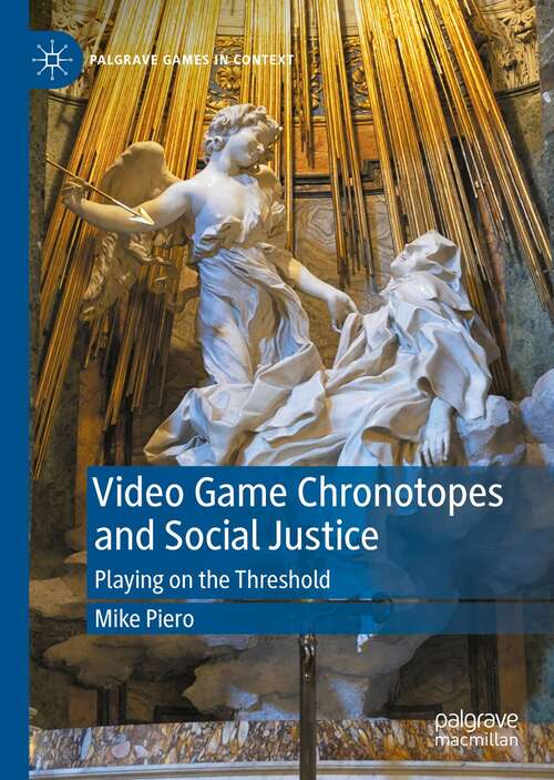 Book cover of Video Game Chronotopes and Social Justice: Playing on the Threshold (1st ed. 2021) (Palgrave Games in Context)