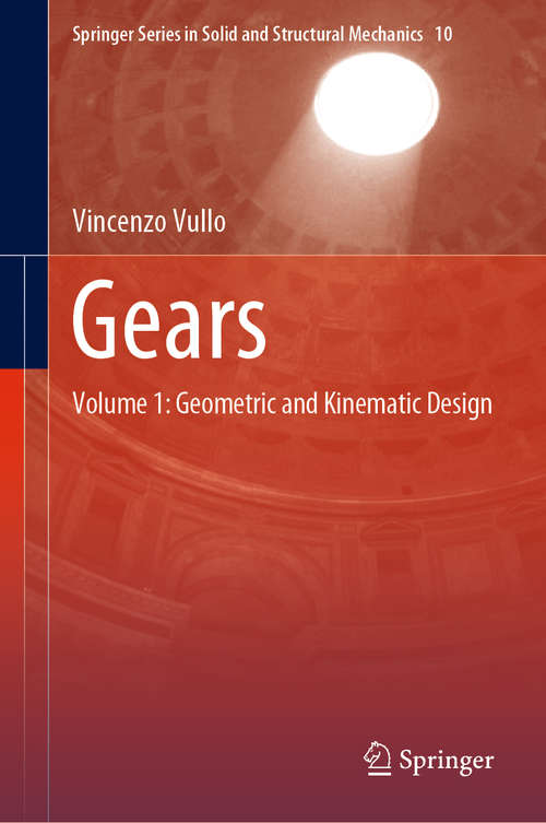 Book cover of Gears: Volume 1: Geometric and Kinematic Design (1st ed. 2020) (Springer Series in Solid and Structural Mechanics #10)