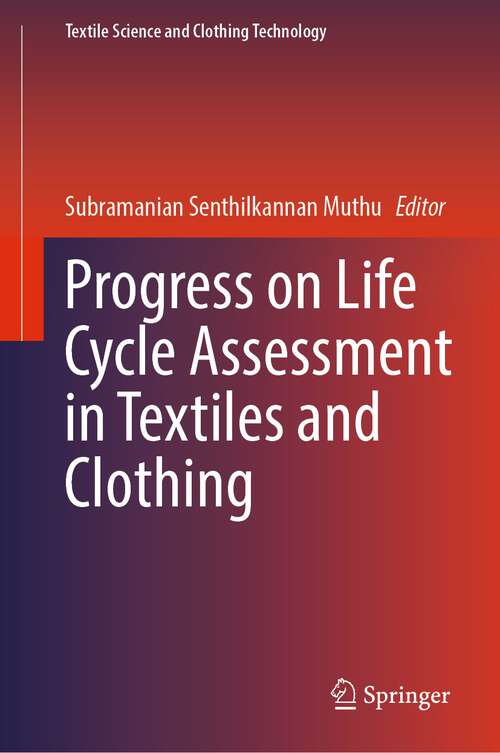 Book cover of Progress on Life Cycle Assessment in Textiles and Clothing (1st ed. 2023) (Textile Science and Clothing Technology)