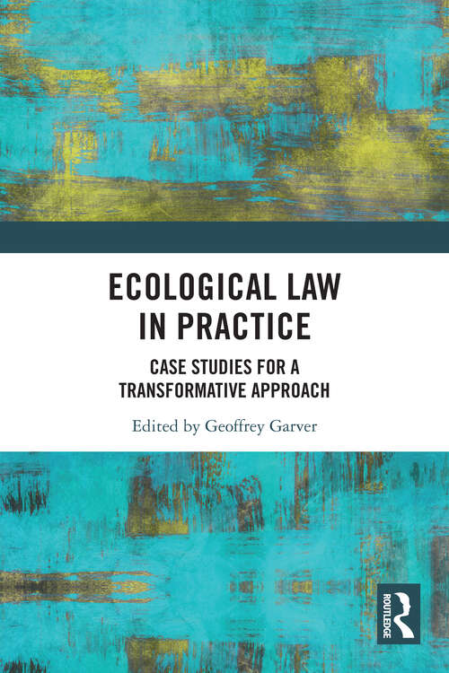 Book cover of Ecological Law in Practice: Case Studies for a Transformative Approach